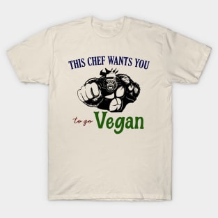 This Chef Wants You to go Vegan T-Shirt